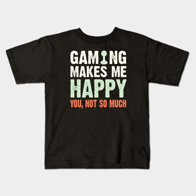 Gaming Makes Me Happy You Not So Much Kids T-Shirt by PixelArt